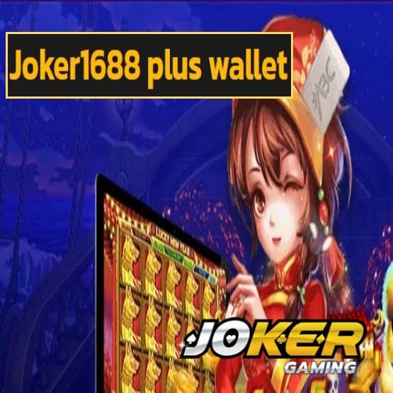 Joker1688 plus wallet สมัคร