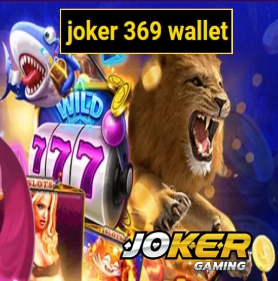 joker 369 wallet สมัคร